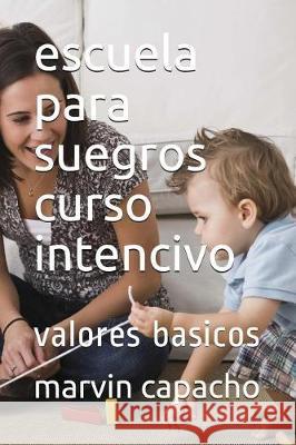 escuela para suegros curso intencivo: valores basicos Capacho, Marvin 9781980812371 Independently Published