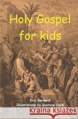 Holy Gospel for kids (illustrated) Gustave Dore Eric Bernard 9781980813842