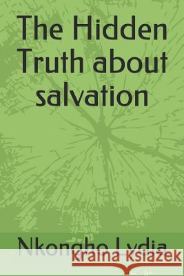 The Hidden Truth about Salvation Nkongho Lydia 9781980831983 Independently Published