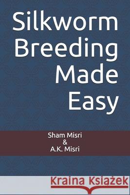 Silkworm Breeding Made Easy Autar Misri Sham Misri 9781980835493