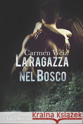 La ragazza nel bosco (Swiss Stories #1) Romanzi Rosa, Mme 9781980836346 Independently Published