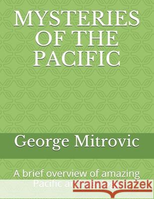 Mysteries of the Pacific: A brief overview of amazing Pacific archaeology George Mitrovic 9781980838562 Independently Published