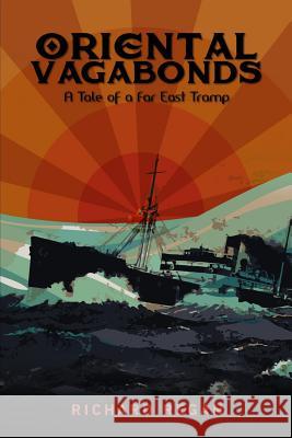 Oriental Vagabonds: A Tale of a Far East Tramp Richard Regan 9781980845720 Independently Published