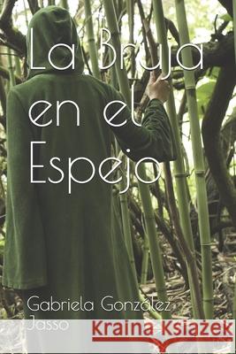 La Bruja en el Espejo González Jasso, Gabriela 9781980845928 Independently Published