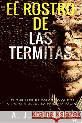 El Rostro de Las Termitas Antonio Jesus Fuente 9781980846956 Independently Published