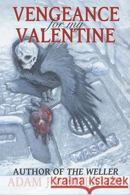 Vengeance For My Valentine Adam J Whitlatch 9781980858331 Independently Published