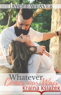 Whatever Comes Our Way Jaycee Weaver 9781980859406