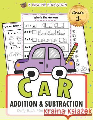 Car Addition and Subtraction Grade 1: Daily Basic Math Practice for Kids K. Imagine Education 9781980859925 Independently Published