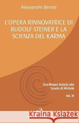 L'opera rinnovatrice di Rudolf Steiner e la scienza del karma Alessandro Benati 9781980862413