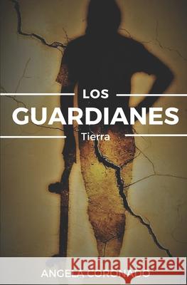 Los Guardianes: Tierra Angela Coronado 9781980863007