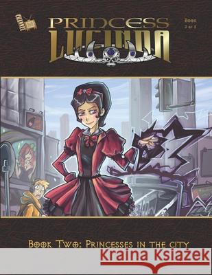 Princess Lucinda Book 2: Princesses in the City Malcolm Harris, Ewelina Mroczkowska, Abby Soto 9781980866305