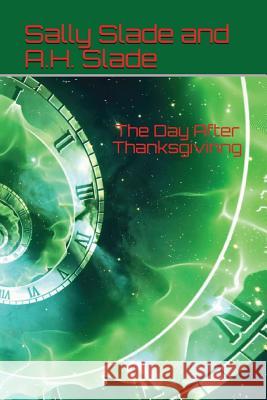 The Day After Thanksgivinng A H Slade, Sally Slade 9781980867838 Independently Published