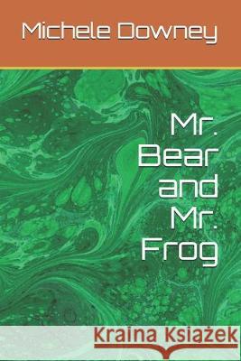 Mr. Bear and Mr. Frog Michele Downey 9781980874706