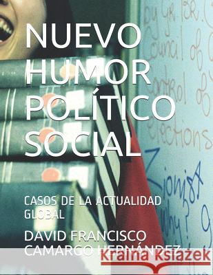 Nuevo Humor Político Social: Casos de la Actualidad Global Camargo Hernandez, David Francisco 9781980876298
