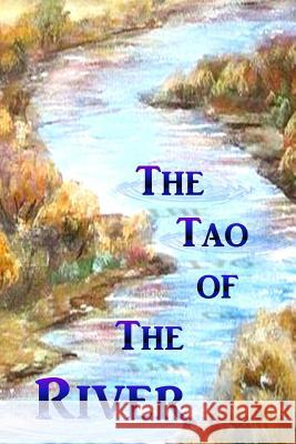 The Tao of the River J. W. Adams 9781980880776 Independently Published