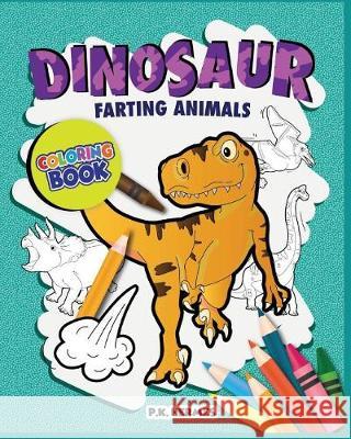 Dinosaur Farting Animals Coloring Books: Funny, Silly, Crazy; Relaxation for All Ages. P. K. Hermes 9781980880851 Independently Published