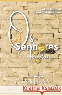 Os Senhores Feudais: Livro I da Trilogia Cercados de Liberdade Manoel Henrique Aline Montiel 9781980882961