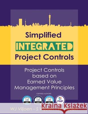 Simplified Integrated Project Controls: Project Controls Based On Earned Value Management Principles Willem Jacobus Viljoen, Wj Viljoen 9781980886532 Independently Published