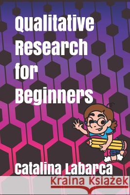 Qualitative Research for Beginners Arausi Quintero Catalina Labarca 9781980892670 Independently Published