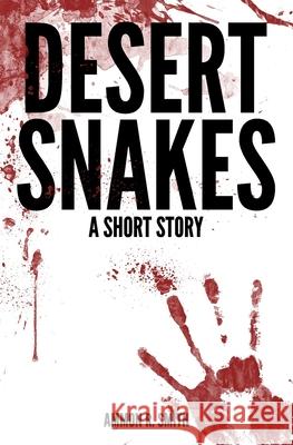 Desert Snakes: A Short Story Ammon R. Smith 9781980894421