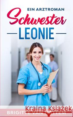 Schwester Leonie: Ein Arztroman Brigitte Va 9781980896845 Independently Published
