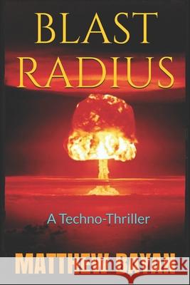 Blast Radius: A Techno-Thriller Matthew Bayan 9781980901280