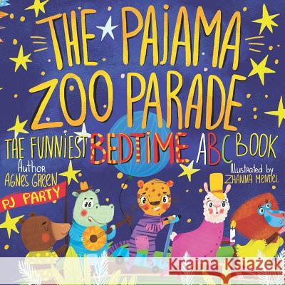 The Pajama Zoo Parade: The Funniest Bedtime ABC Book Zhanna Mendel Agnes Green 9781980902409