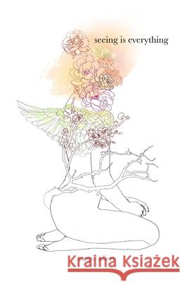 seeing is everything Allen, Angie 9781980904922 Independently Published