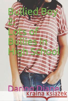 Bullied Boy 2: Lots of Bullies in High School Daring Diane 9781980905714