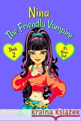 NINA The Friendly Vampire - Book 2: It's Never Dull Zakour, John 9781980909736