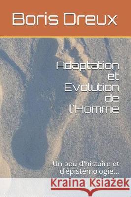 Adaptation et Evolution de l'Homme: Un peu d'histoire et d'épistémologie... Dreux, Boris 9781980910015 Independently Published