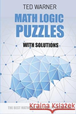 Math Logic Puzzles With Solutions: Sukrokuro Puzzles - 200 Math Puzzles with Answers Ted Warner 9781980910992