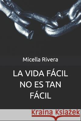La Vida Fácil No Es Tan Fácil Micella Rivera 9781980914372 Independently Published