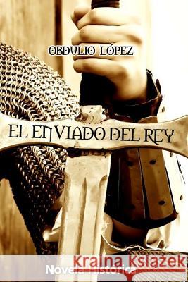 El Enviado del Rey Obdulio Lopez 9781980920397 Independently Published