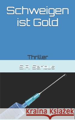 Schweigen ist Gold: Thriller S a Serious 9781980922742 Independently Published