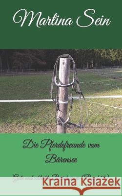 Die Pferdefreunde vom Bärensee: Gute und schlechte Beziehungen Sein, Martina 9781980929437 Independently Published