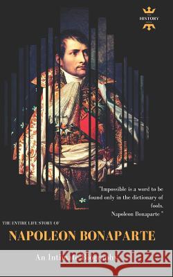 Napoleon Bonaparte: An Intimate Biography The History Hour 9781980930020 Independently Published