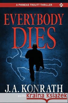 Everybody Dies - A Thriller J. A. Konrath 9781980932468