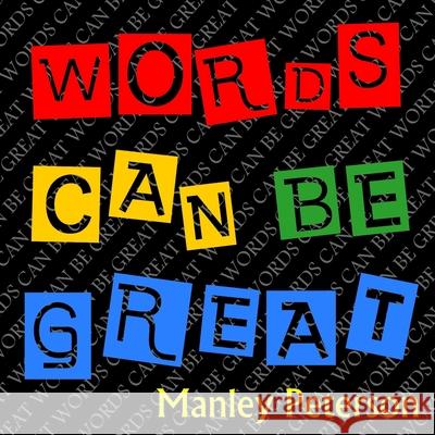 Words Can Be Great Manley Peterson 9781980933410 Independently Published