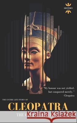 Cleopatra: The Egyptian Queen: The Entire Life Story The History Hour 9781980936398