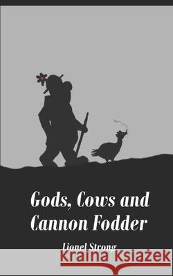Gods, Cows and Cannon Fodder Lionel Strong 9781980936558