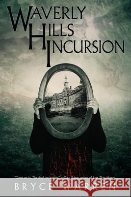 Waverly Hills Incursion Bryce Warren 9781980940241