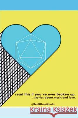 Read This If You've Ever Broken Up.: ...Stories about Music and Love. @real Ghostkoala 9781980944256 Independently Published