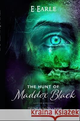 The Hunt of Maddox Black E. Earle 9781980945581 Independently Published