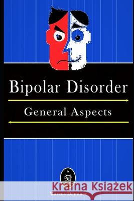 Bipolar Disorder - General Aspects. Deminco, Marcus 9781980946014 Independently Published