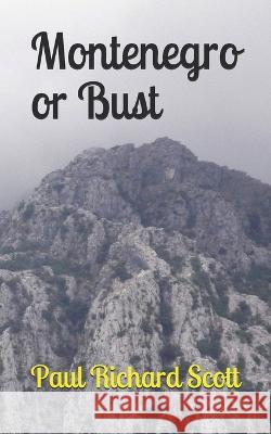 Montenegro or Bust Paul Richard Scott   9781980947486