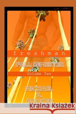 Freshman: Fall Semester - Volume 2 Michael S. Booker 9781980949510 Independently Published