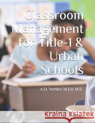 Classroom Management for Title-1 & Urban Schools A. D. Nettle 9781980951063 Independently Published