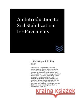 An Introduction to Soil Stabilization for Pavements J. Paul Guyer 9781980955207 Independently Published