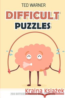 Difficult Puzzles: Number Puzzles - 200 Difficult Puzzles With Answers Ted Warner 9781980957980